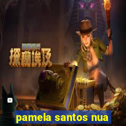 pamela santos nua